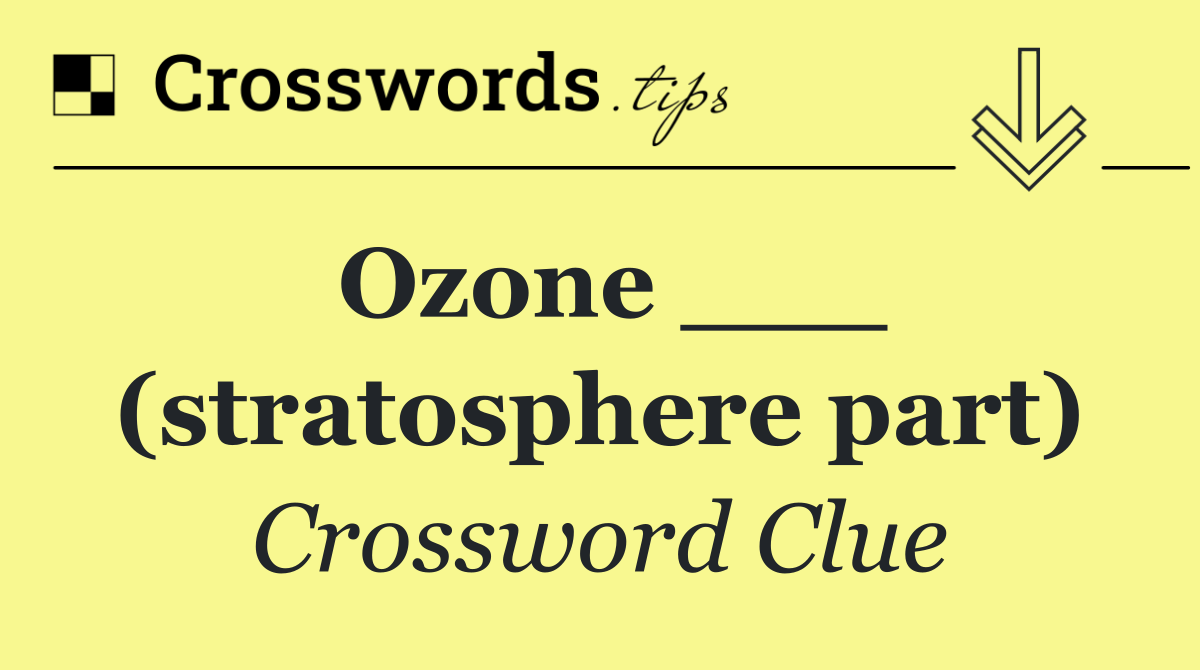 Ozone ___ (stratosphere part)