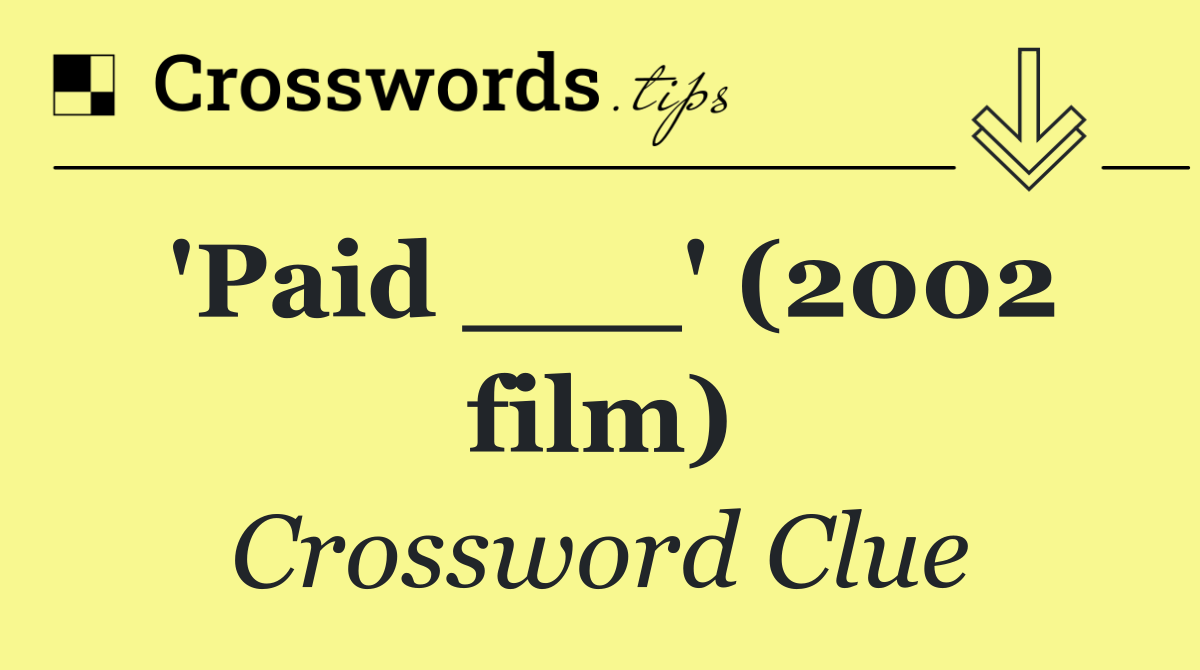 'Paid ___' (2002 film)