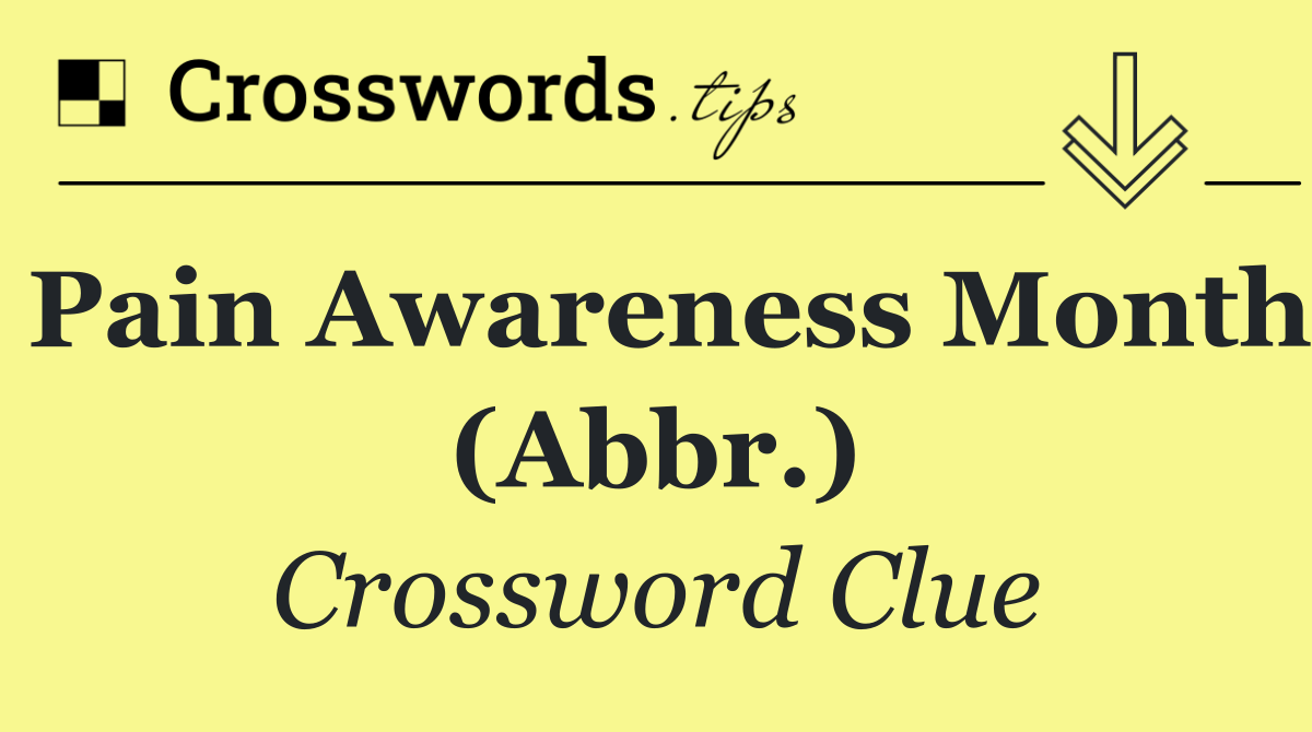 Pain Awareness Month (Abbr.)