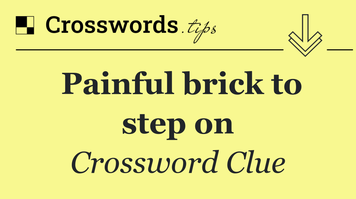 Painful brick to step on