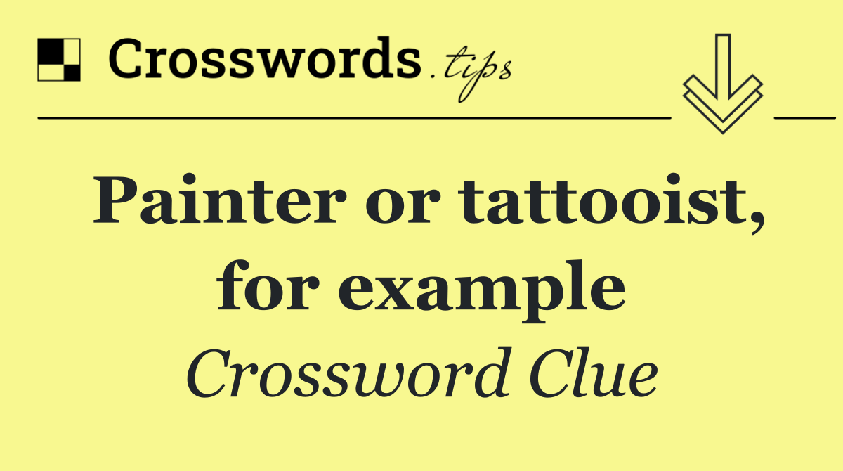 Painter or tattooist, for example