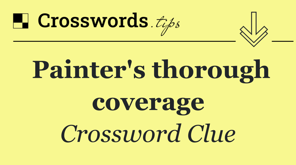 Painter's thorough coverage