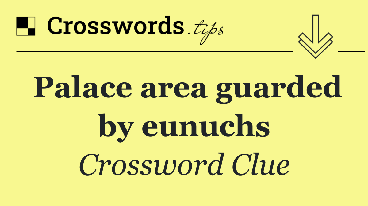 Palace area guarded by eunuchs