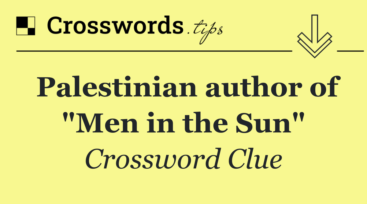 Palestinian author of "Men in the Sun"
