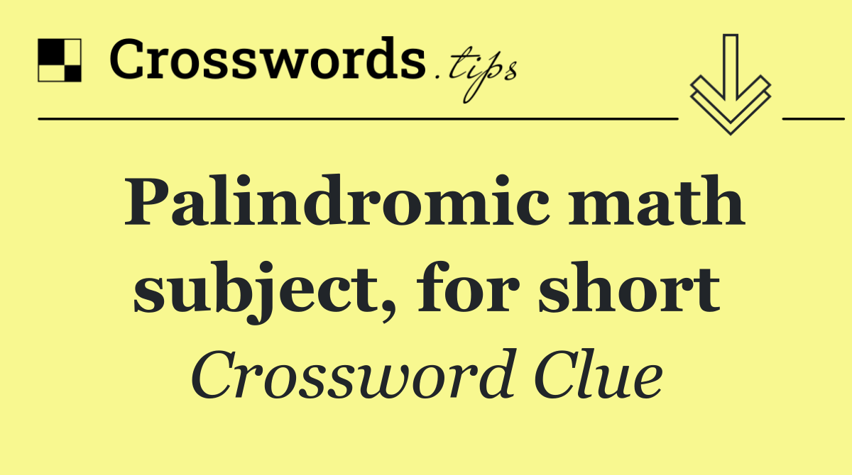 Palindromic math subject, for short