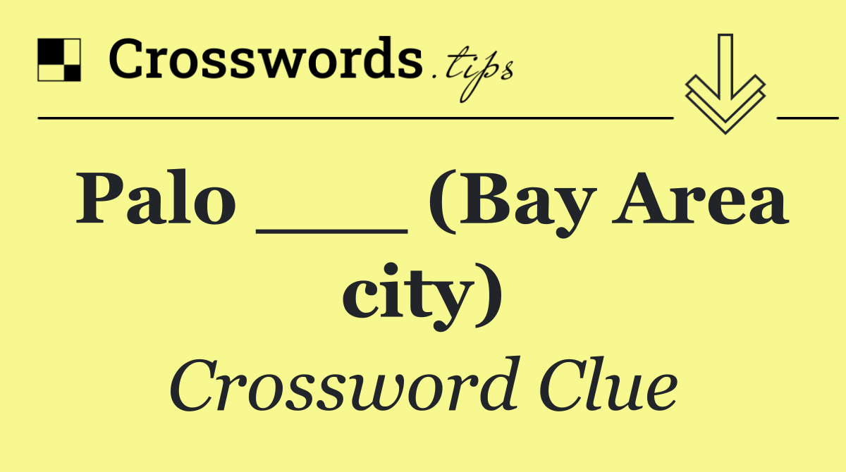 Palo ___ (Bay Area city)