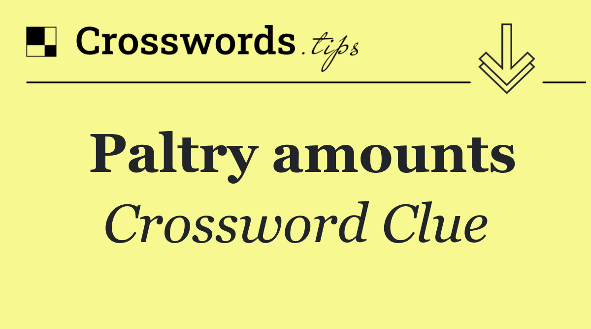 Paltry amounts