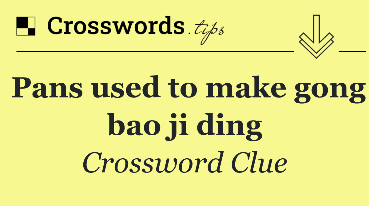 Pans used to make gong bao ji ding