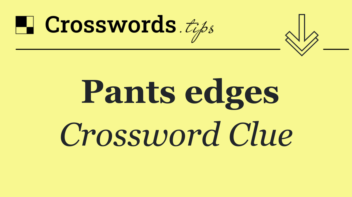 Pants edges