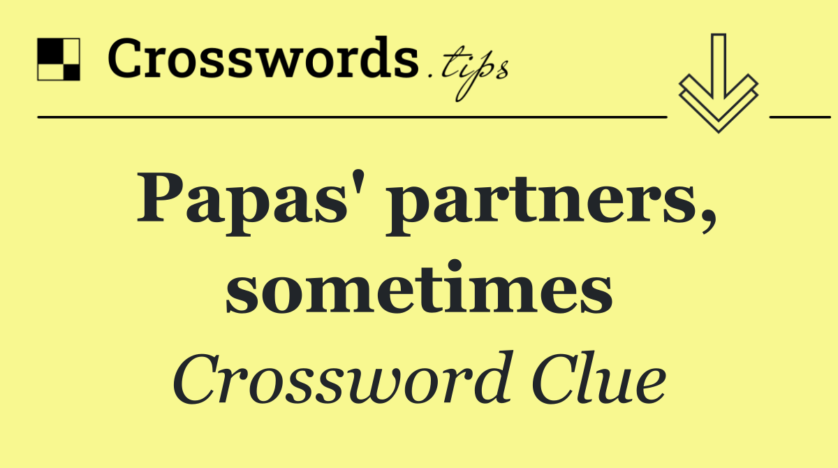 Papas' partners, sometimes