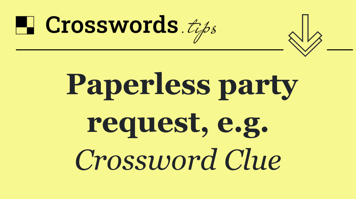 Paperless party request, e.g.