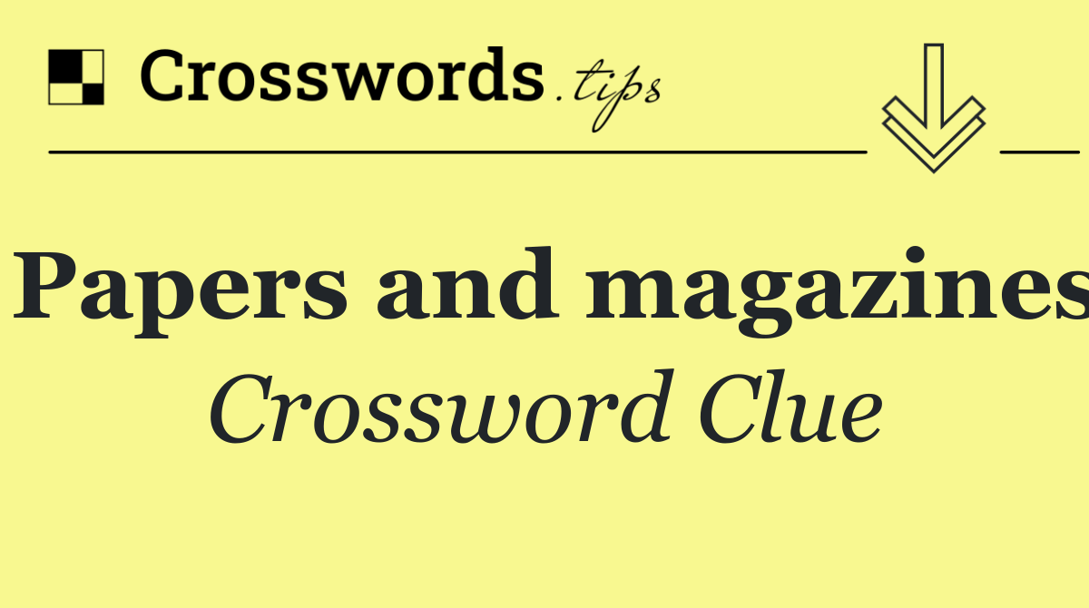 Papers and magazines