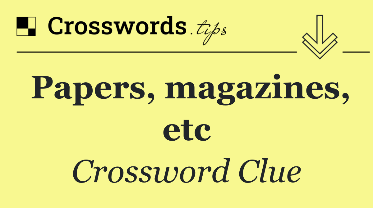 Papers, magazines, etc