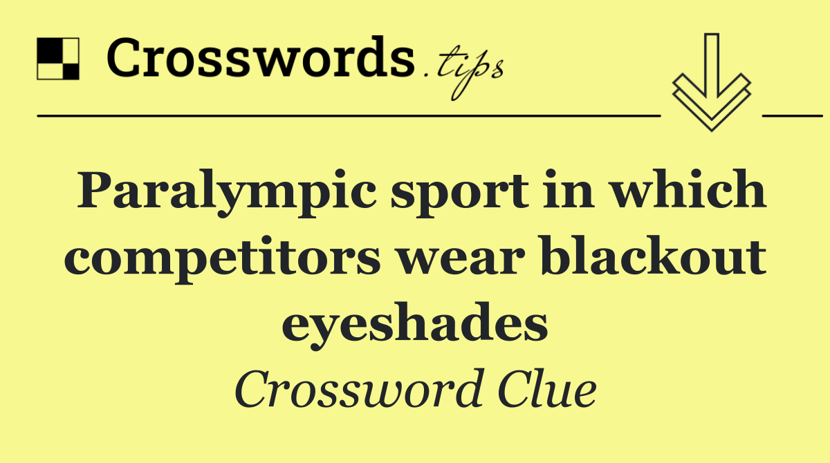 Paralympic sport in which competitors wear blackout eyeshades