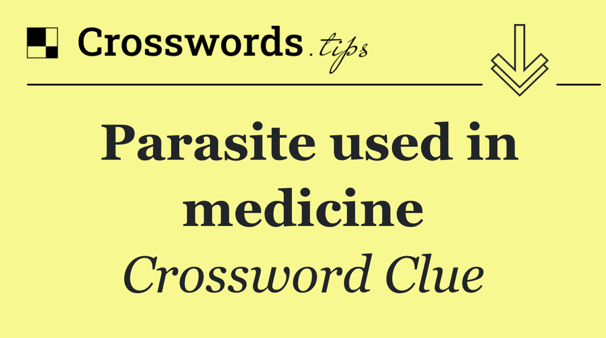 Parasite used in medicine