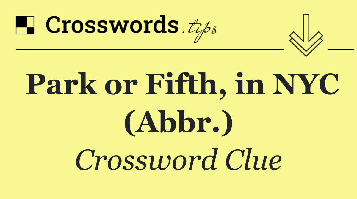 Park or Fifth, in NYC (Abbr.)