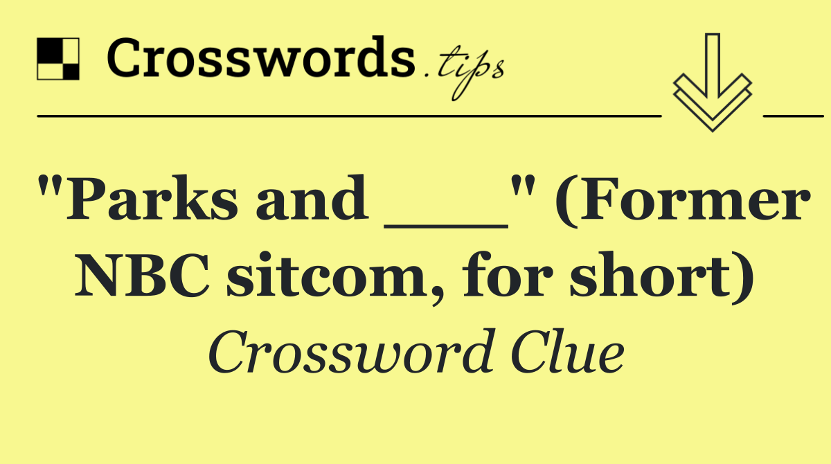 "Parks and ___" (Former NBC sitcom, for short)