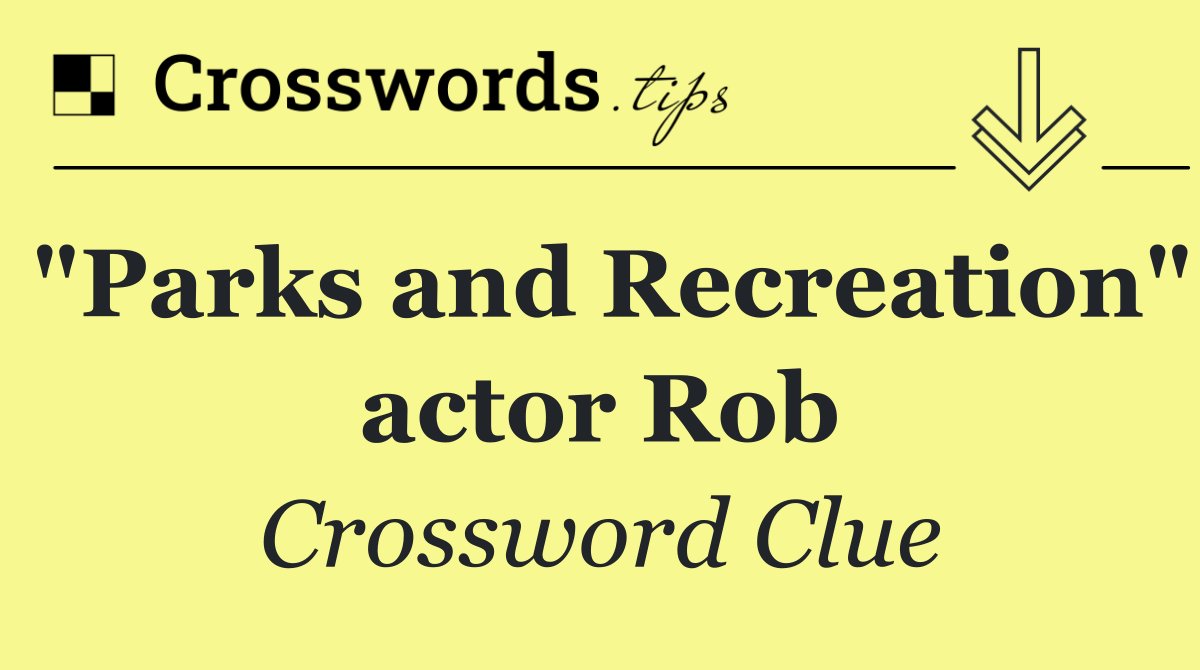 "Parks and Recreation" actor Rob