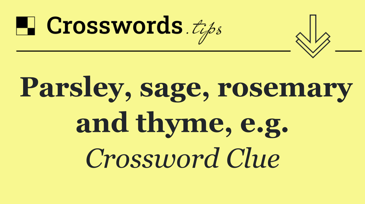Parsley, sage, rosemary and thyme, e.g.