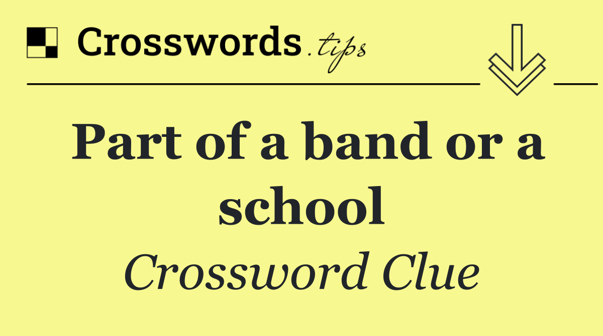 Part of a band or a school