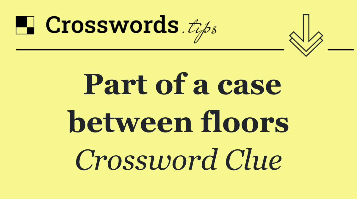 Part of a case between floors