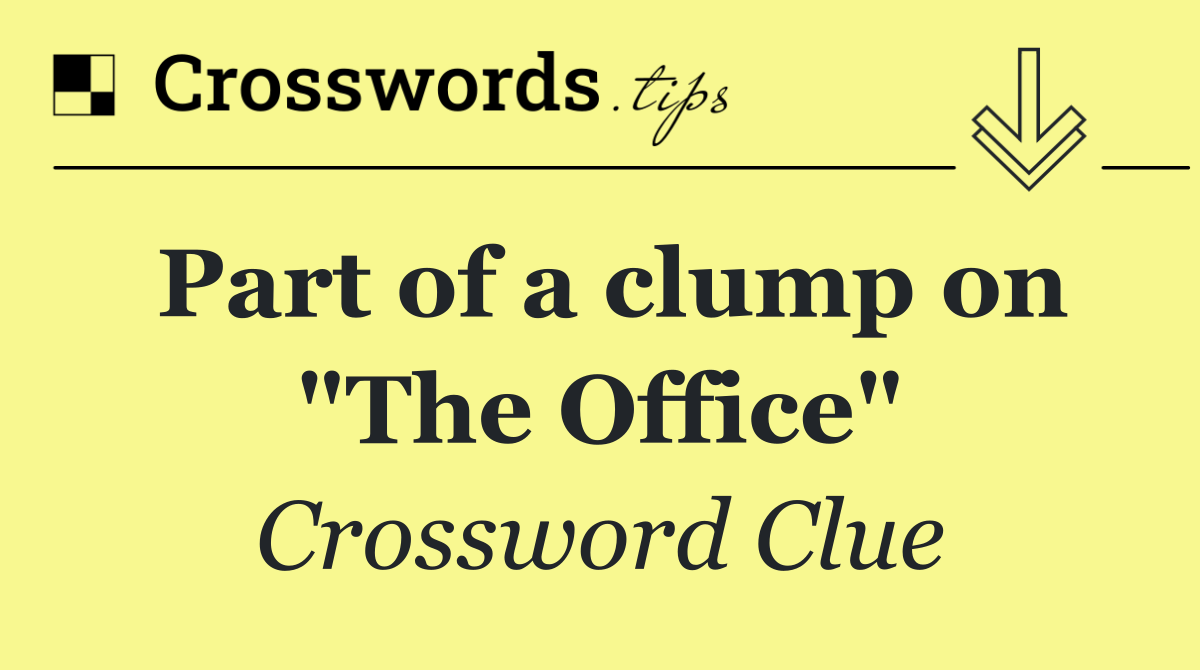Part of a clump on "The Office"