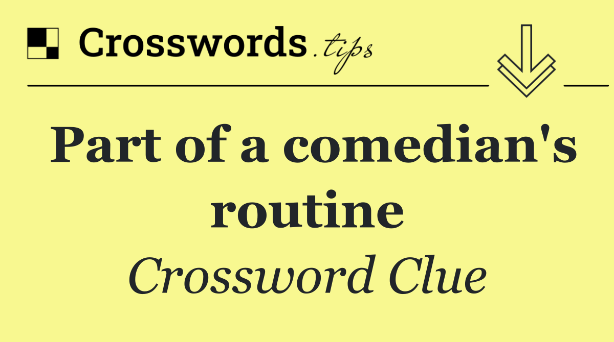 Part of a comedian's routine