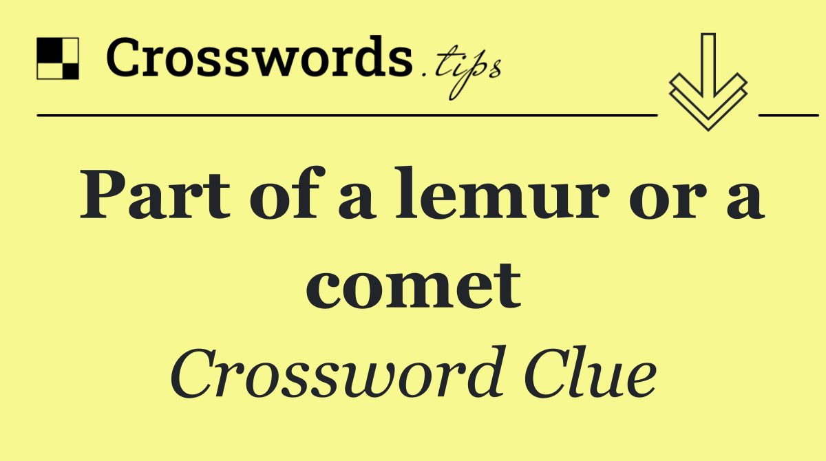 Part of a lemur or a comet