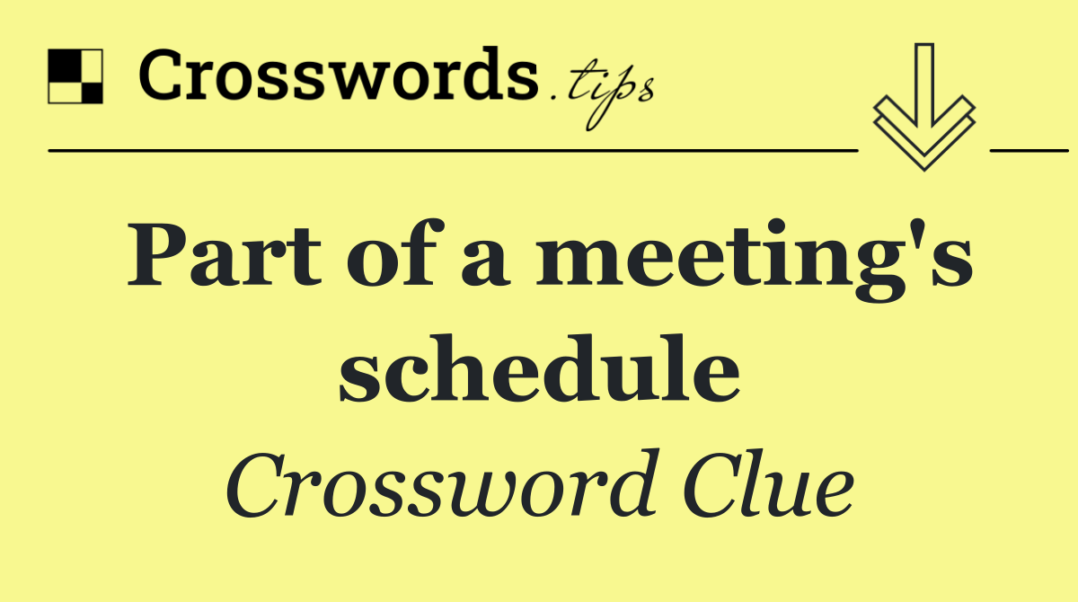 Part of a meeting's schedule