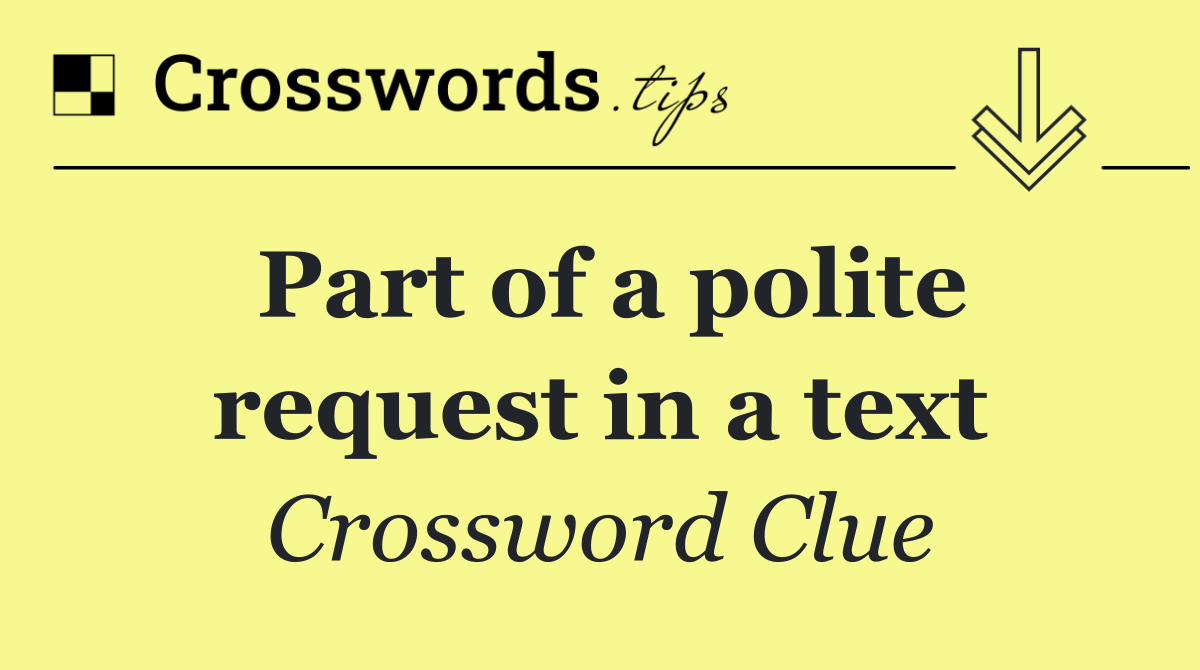 Part of a polite request in a text