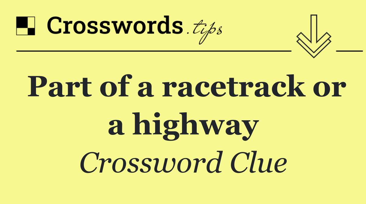 Part of a racetrack or a highway