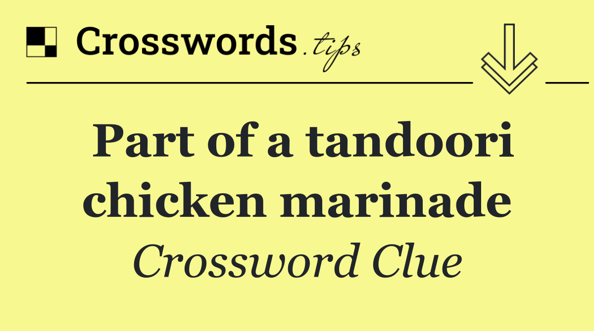 Part of a tandoori chicken marinade