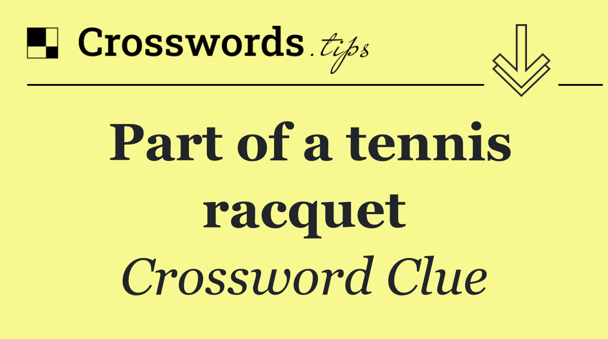 Part of a tennis racquet