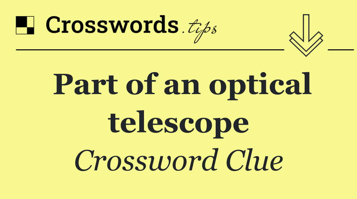 Part of an optical telescope