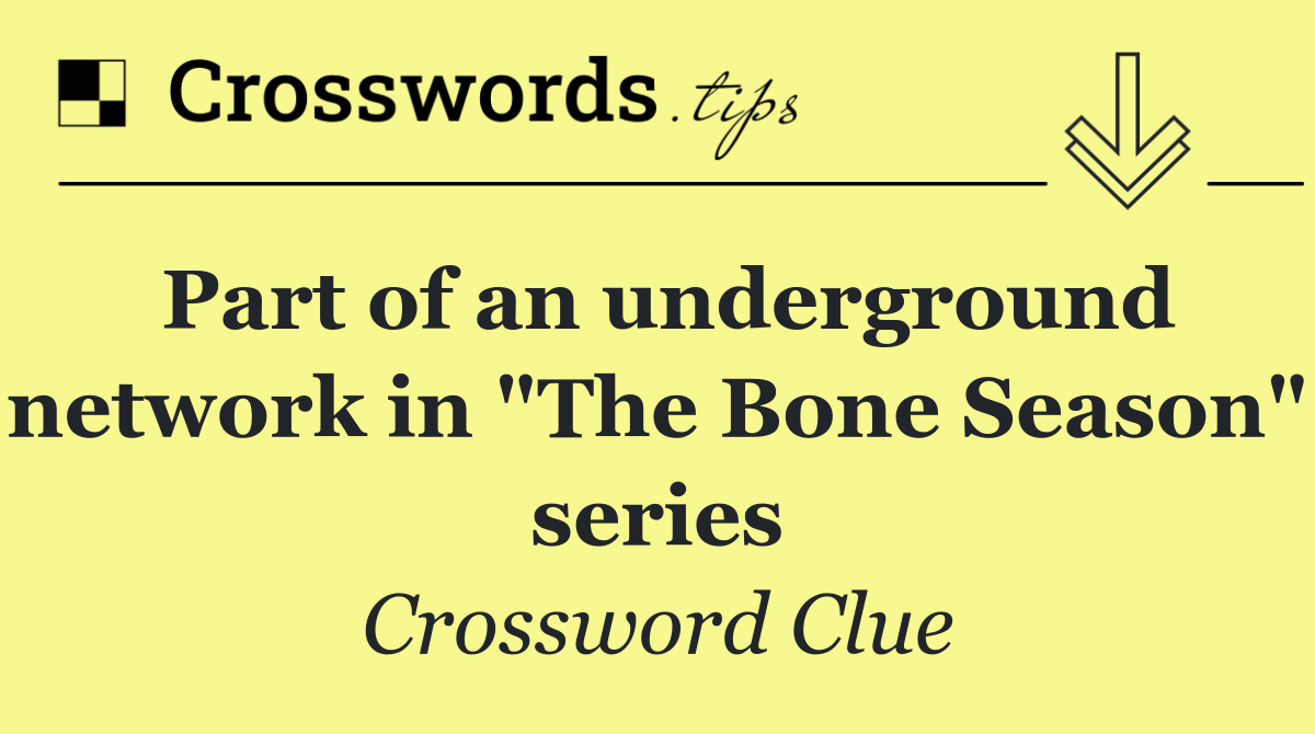 Part of an underground network in "The Bone Season" series