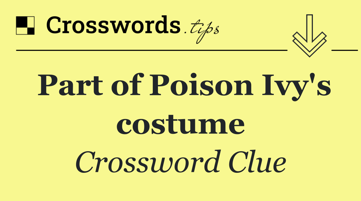 Part of Poison Ivy's costume