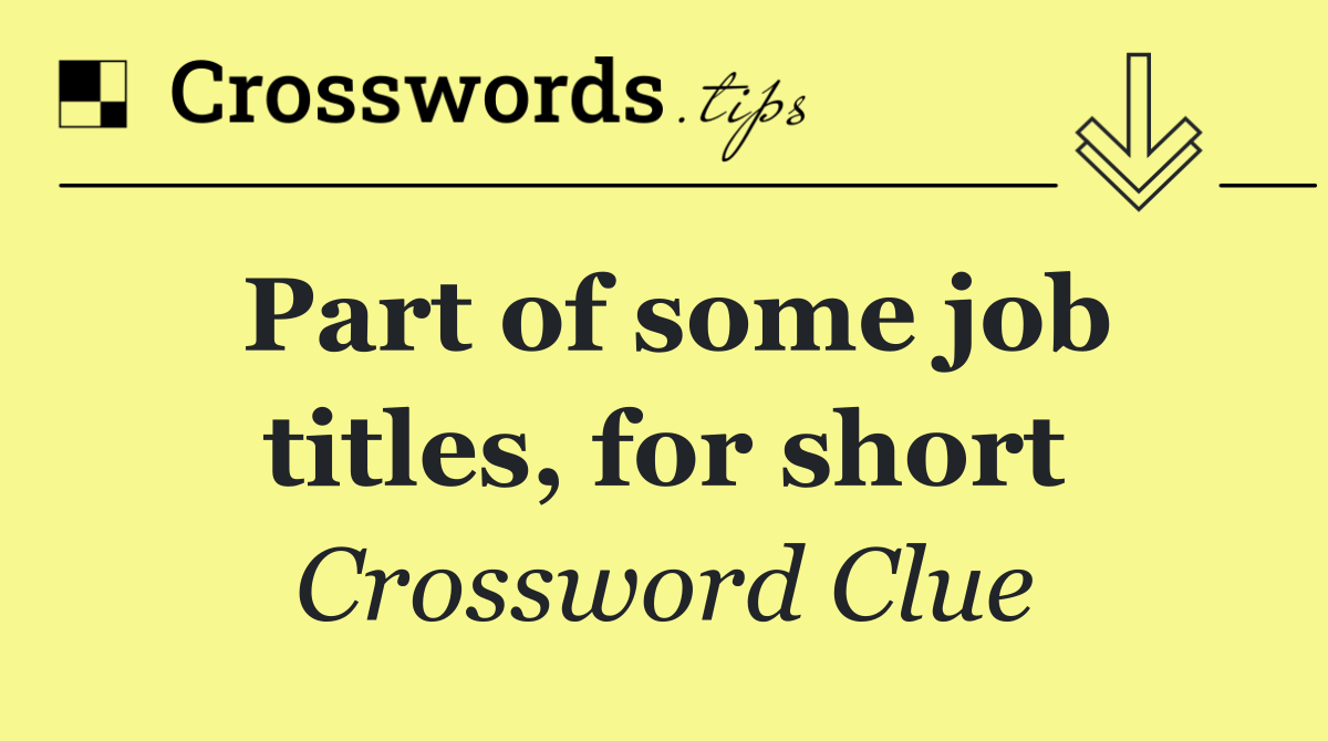 Part of some job titles, for short