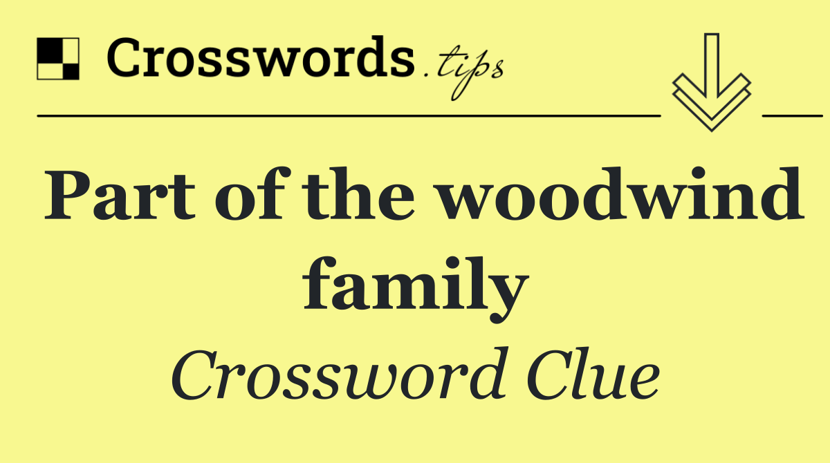 Part of the woodwind family