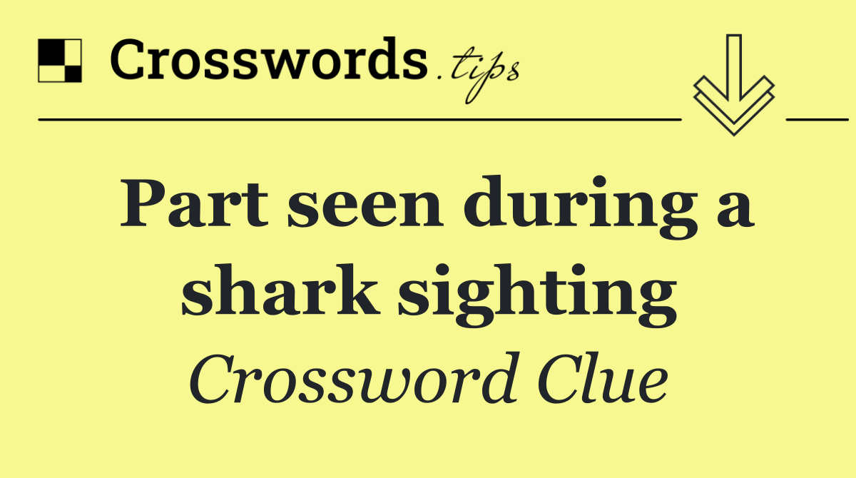 Part seen during a shark sighting