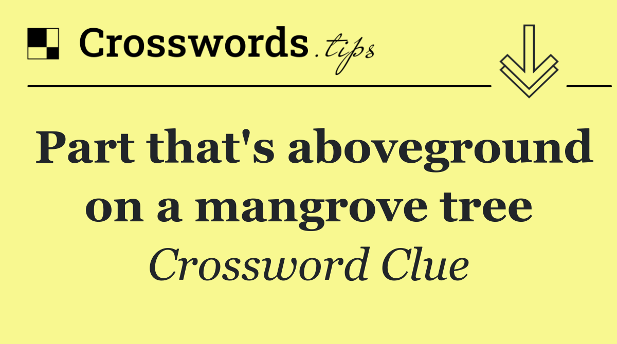 Part that's aboveground on a mangrove tree