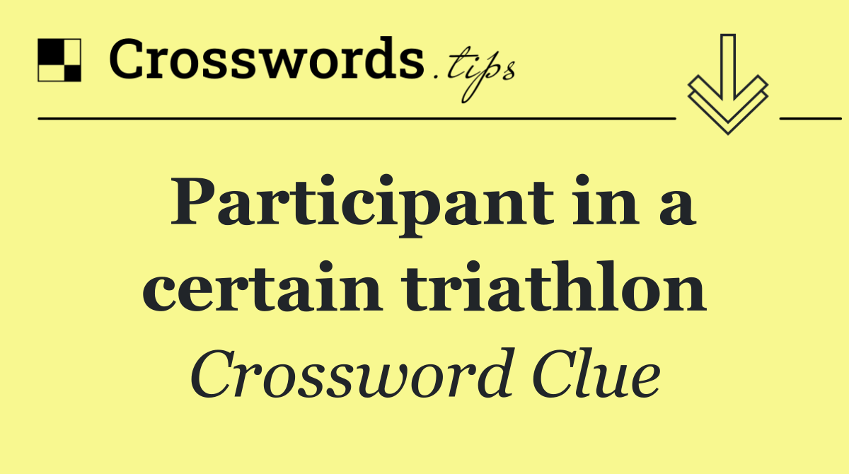 Participant in a certain triathlon