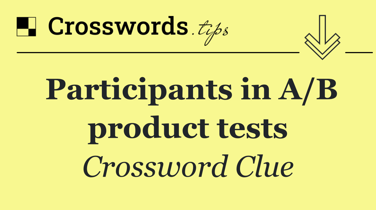 Participants in A/B product tests