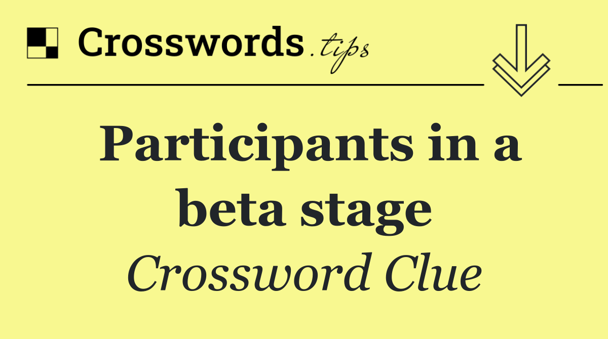 Participants in a beta stage