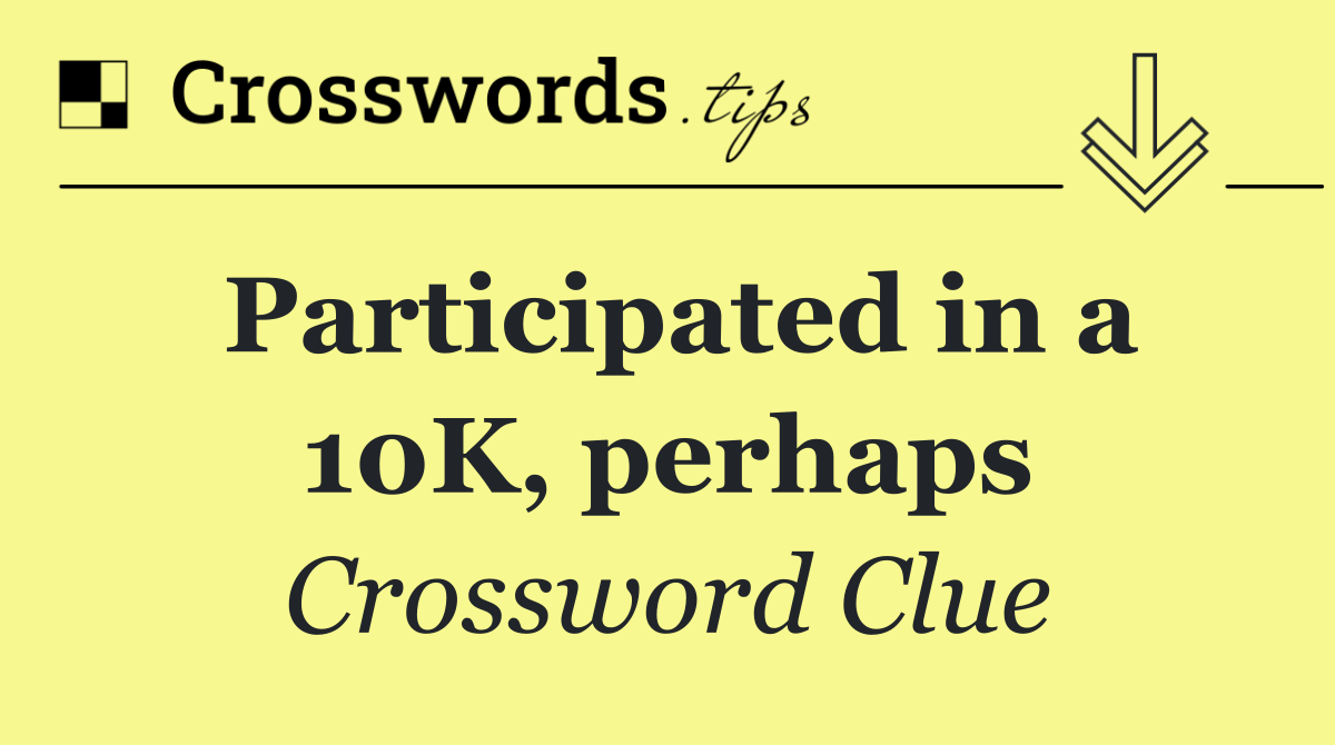 Participated in a 10K, perhaps