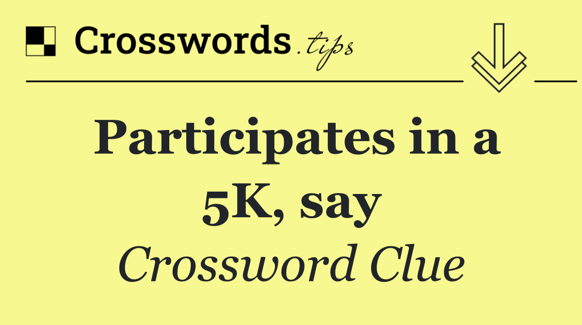 Participates in a 5K, say