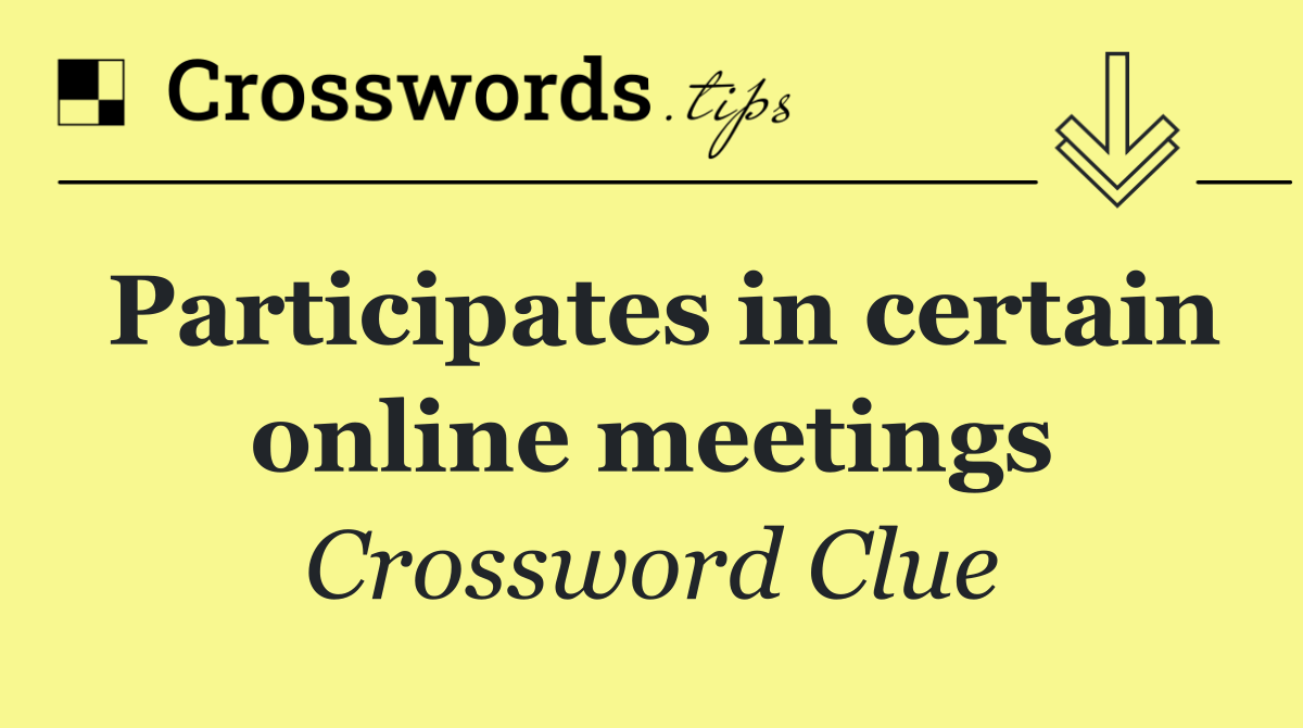 Participates in certain online meetings