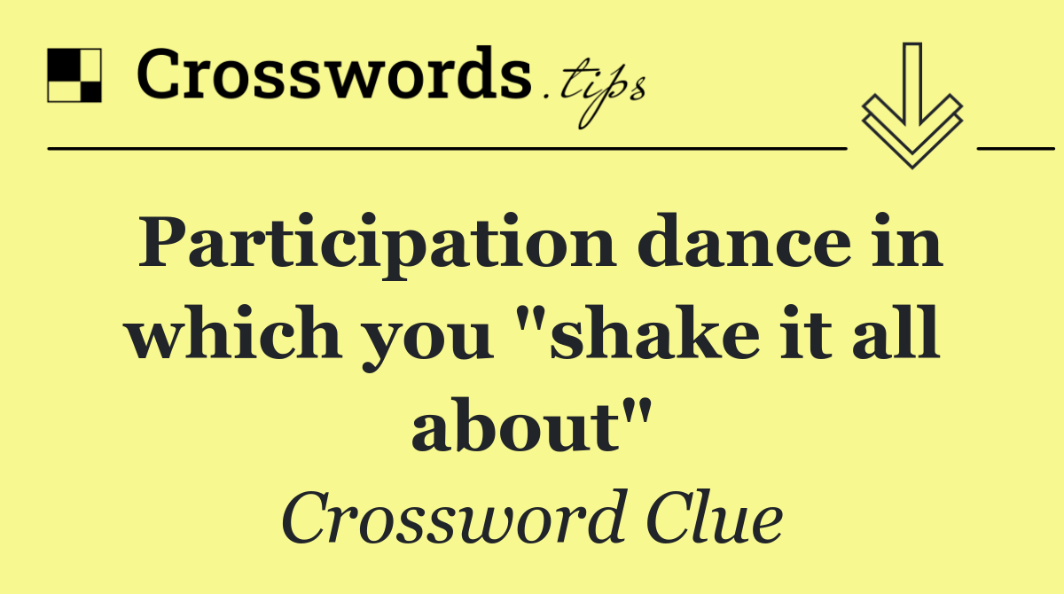 Participation dance in which you "shake it all about"