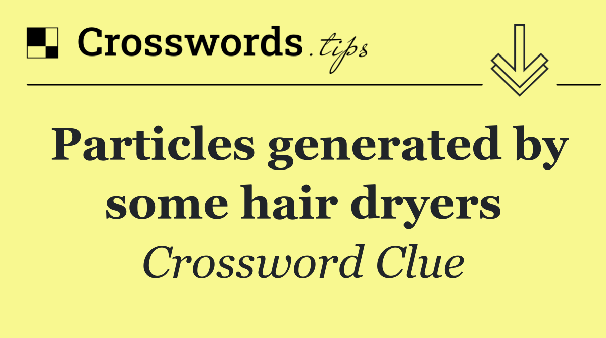 Particles generated by some hair dryers