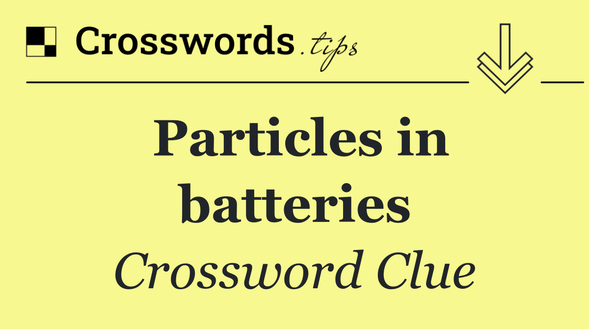 Particles in batteries