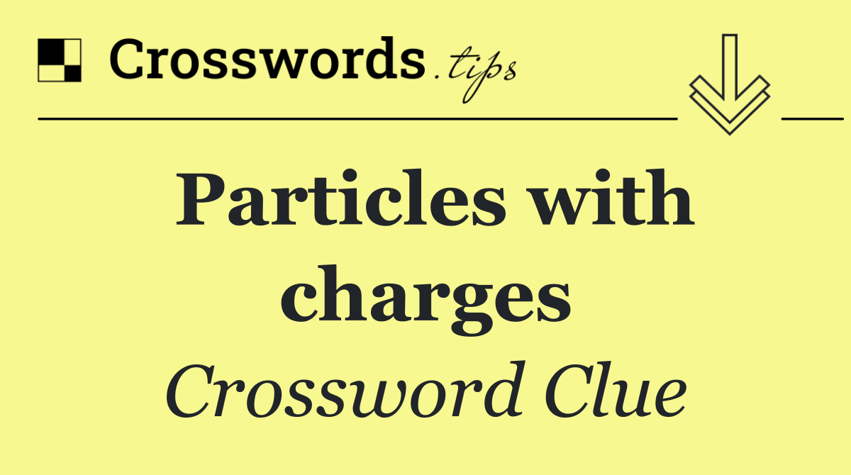 Particles with charges